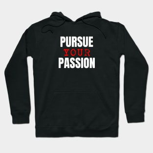 Pursue Your Passion Hoodie